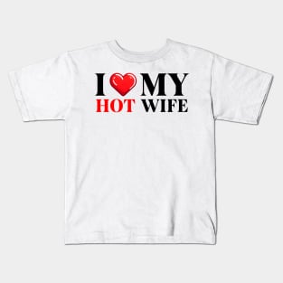 I Love My Hot Wife Kids T-Shirt